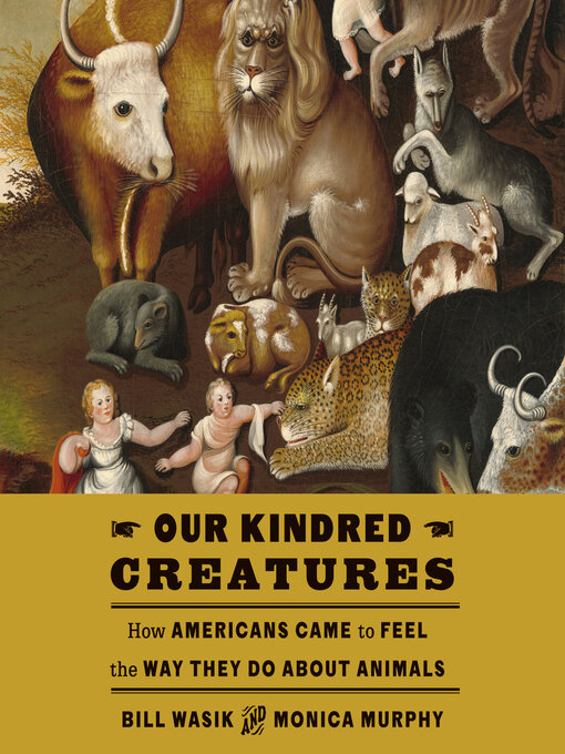 Title details for Our Kindred Creatures by Bill Wasik - Available